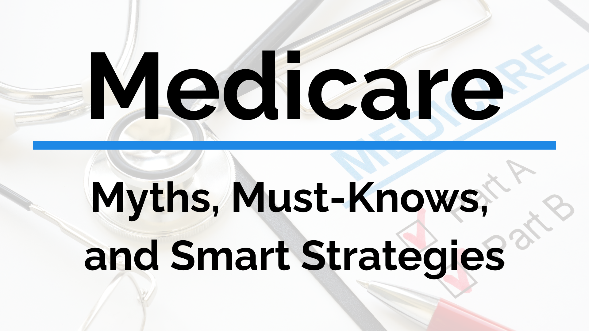 Medicare - Myths, Must-Knows, and Smart Strategies